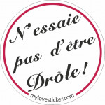 STICKER N'ESSAIE PAS D’ÊTRE DRÔLE