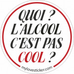 STICKER QUOI ? L'ALCOOL C'EST PAS COOL ?