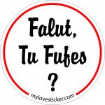 STICKER FALUT TU FUFES ?