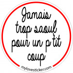 STICKER JAMAIS TROP SAOUL POUR UN P'TIT COUP