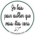 STICKER JE BOIS POUR OUBLIER QUE VOUS ETES CONS