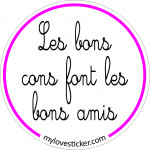 STICKER LES BONS CONS FONT LES BONS AMIS