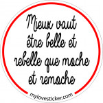 STICKER MIEUX VAUT ETRE BELLE ET REBELLE QUE MOCHE ET REMOCHE