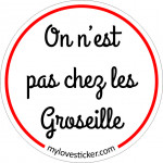 STICKER ON N'EST PAS CHEZ LES GROSEILLE