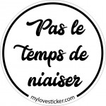 STICKER PAS LE TEMPS DE NIAISER