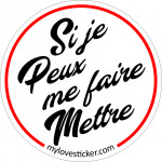 STICKER SI JE PEUX ME FAIRE METTRE