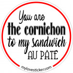 STICKER YOU ARE THE CORNICHON TO MY SANDWICH AU PATE