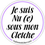STICKER JE SUIS NU(E) SOUS MON CLETCHE