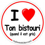 STICKER I LOVE TON BISTOURI (QUAND IL EST GRIS)