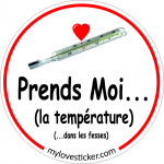 STICKER PRENDS MOI... (LA TEMPERATURE) (...DANS LES FESSES)