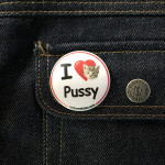 BADGE I LOVE PUSSY