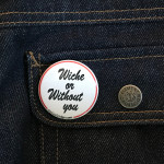 BADGE WICHE OR WITHOUT YOU