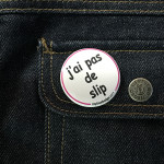 BADGE J'AI PAS DE SLIP