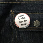 BADGE LAISSEZ LA POLICE FAIRE SON TRAVAIL