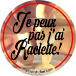 STICKER JE PEUX PAS J'AI RACLETTE