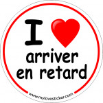 STICKER I LOVE ARRIVER EN RETARD